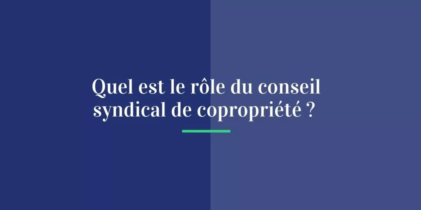 Quel est le rôle du conseil syndical de copropriété ?